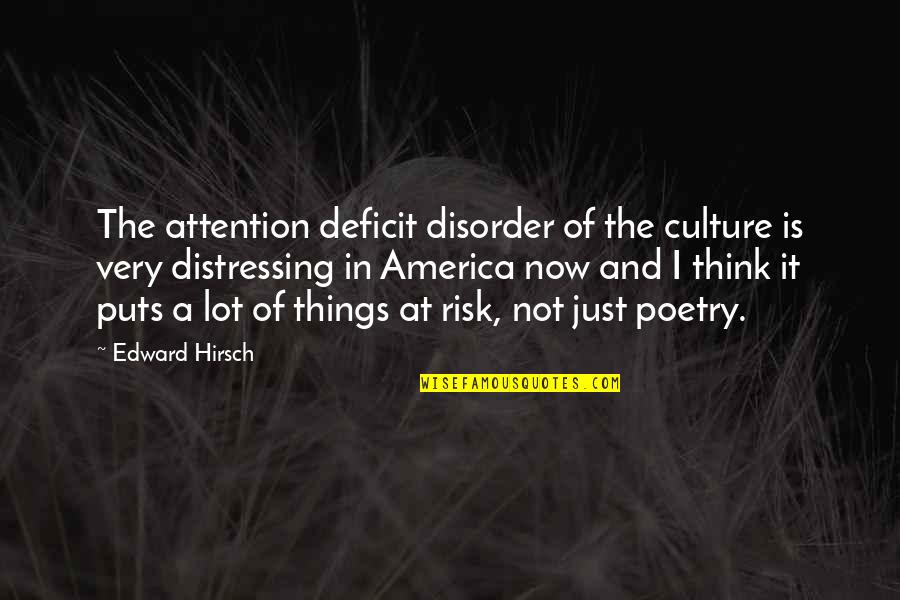 Attention Deficit Quotes By Edward Hirsch: The attention deficit disorder of the culture is