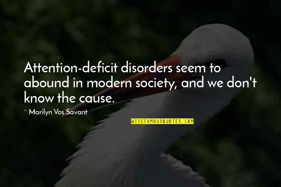 Attention Deficit Quotes By Marilyn Vos Savant: Attention-deficit disorders seem to abound in modern society,