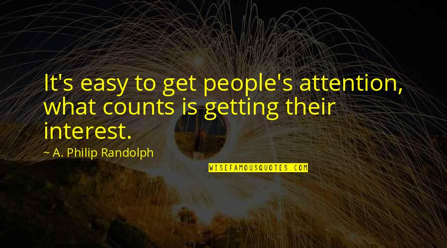 Attention Getting Quotes By A. Philip Randolph: It's easy to get people's attention, what counts