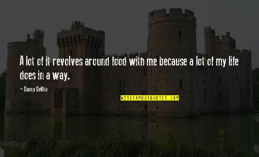 Attention Grabbers Quotes By Danny DeVito: A lot of it revolves around food with