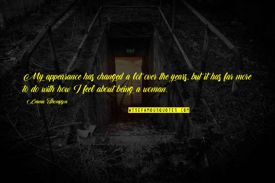 Attention Grabbers Quotes By Emma Thompson: My appearance has changed a lot over the Attention Grabbers Quotes By Emma Thompson: My appearance has changed a lot over the