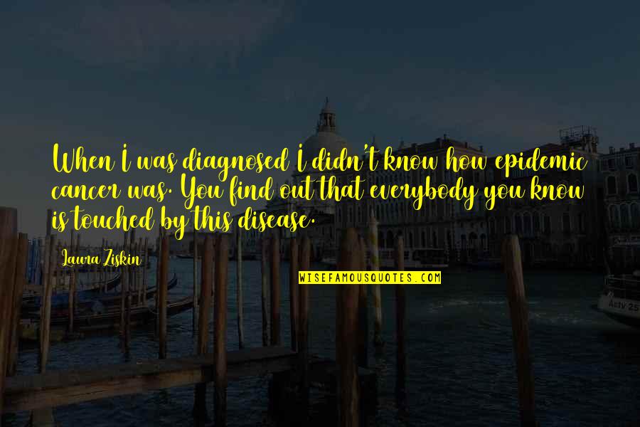 Attention Grabbers Quotes By Laura Ziskin: When I was diagnosed I didn't know how Attention Grabbers Quotes By Laura Ziskin: When I was diagnosed I didn't know how