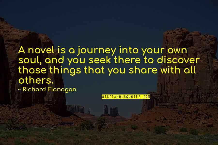 Attention Grabbers Quotes By Richard Flanagan: A novel is a journey into your own Attention Grabbers Quotes By Richard Flanagan: A novel is a journey into your own