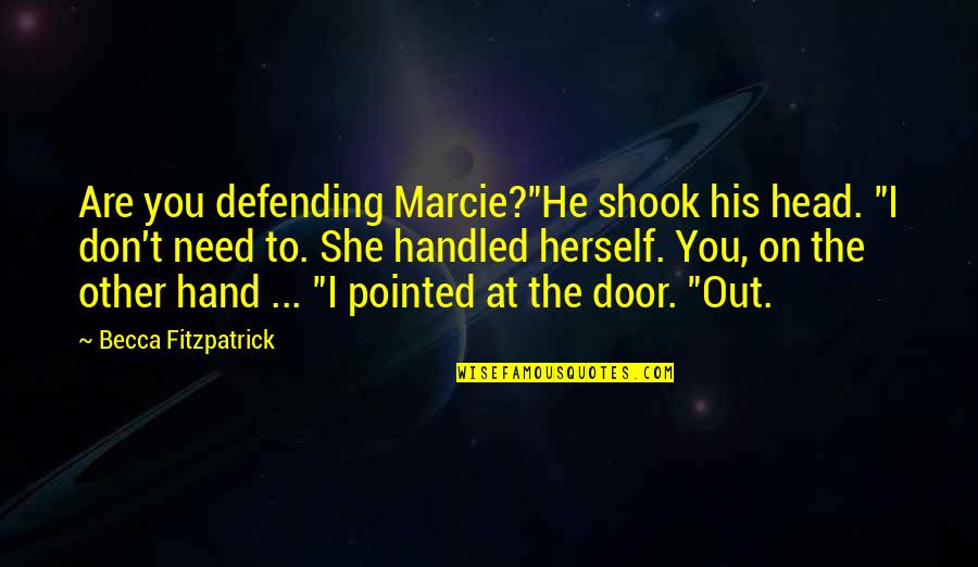 Attention Hog Quotes By Becca Fitzpatrick: Are you defending Marcie?"He shook his head. "I