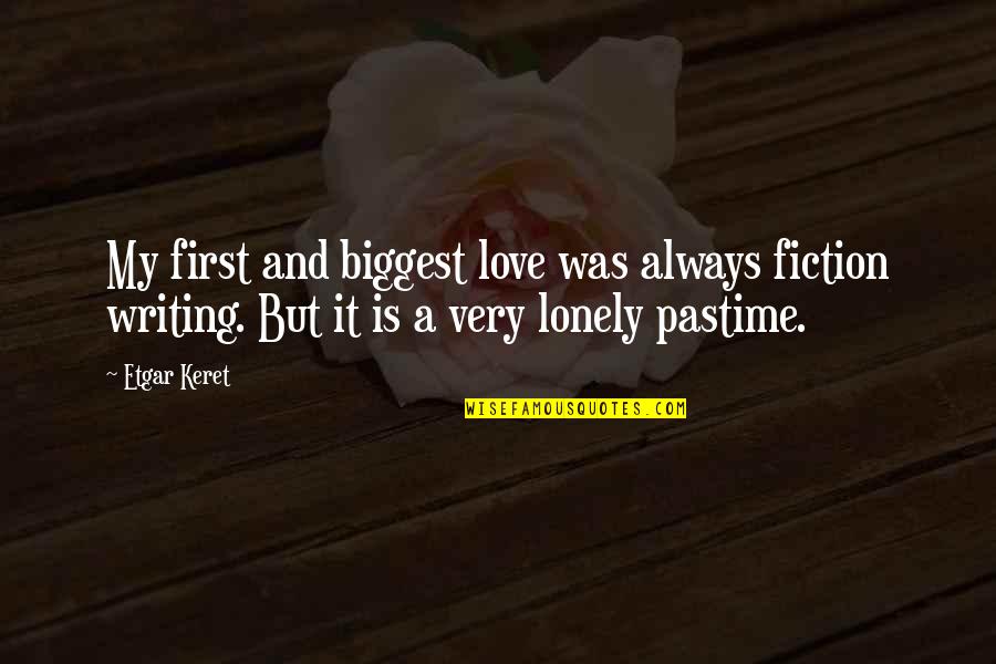 Attention In Relationships Quotes By Etgar Keret: My first and biggest love was always fiction