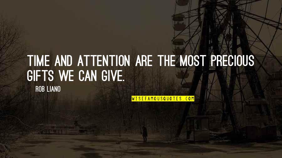 Attention In Relationships Quotes By Rob Liano: Time and attention are the most precious gifts