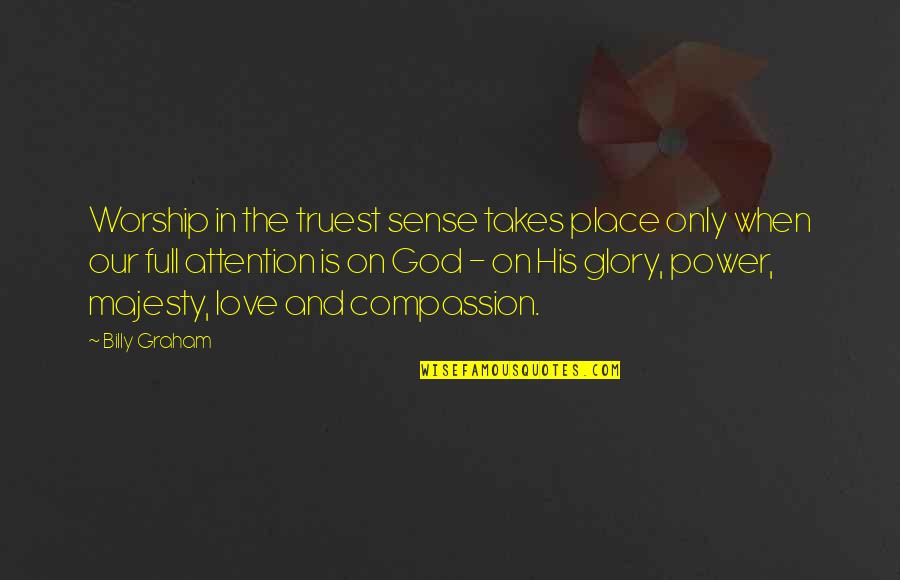 Attention Is Power Quotes By Billy Graham: Worship in the truest sense takes place only