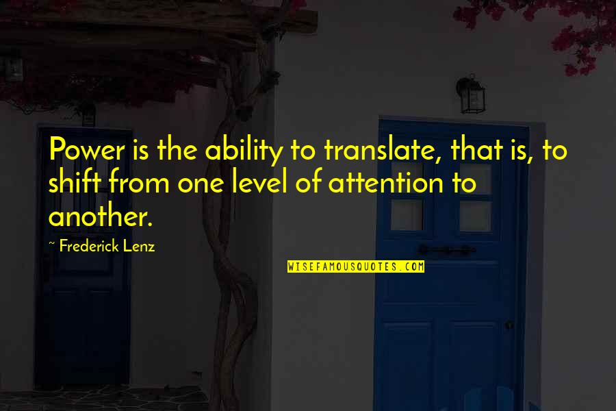 Attention Is Power Quotes By Frederick Lenz: Power is the ability to translate, that is,