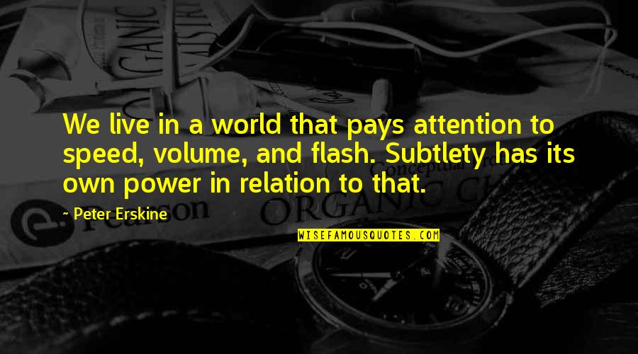 Attention Is Power Quotes By Peter Erskine: We live in a world that pays attention