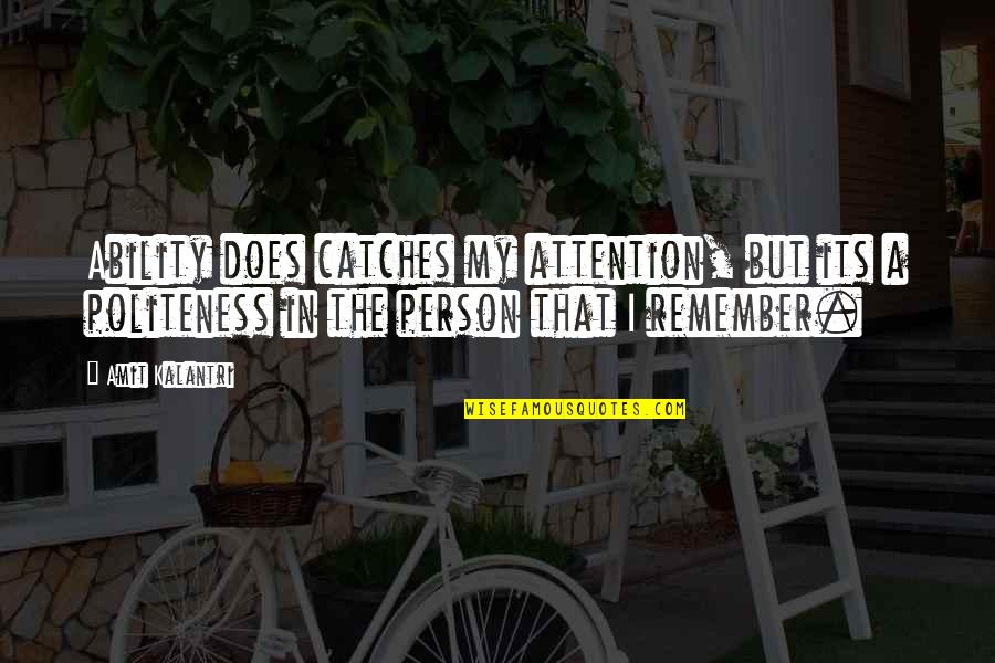 Attention Quotes And Quotes By Amit Kalantri: Ability does catches my attention, but its a Attention Quotes And Quotes By Amit Kalantri: Ability does catches my attention, but its a