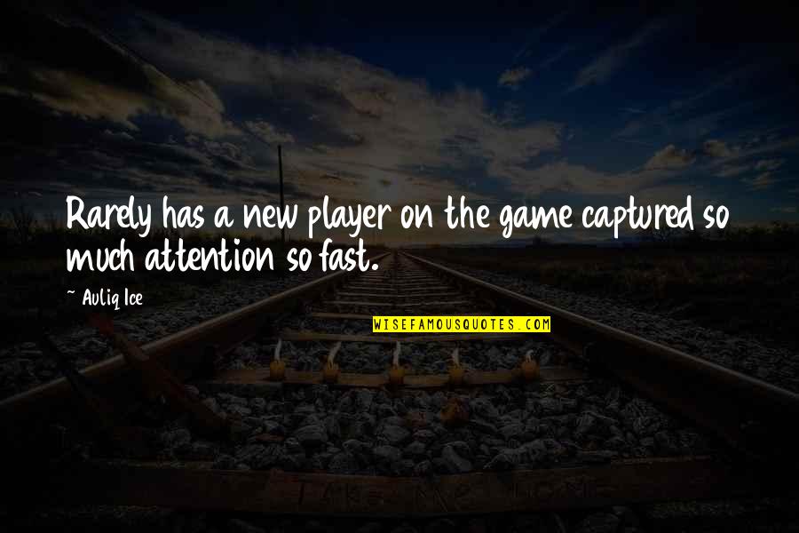 Attention Quotes And Quotes By Auliq Ice: Rarely has a new player on the game