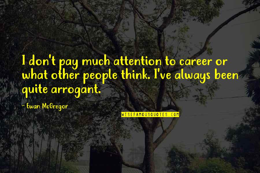 Attention Quotes By Ewan McGregor: I don't pay much attention to career or