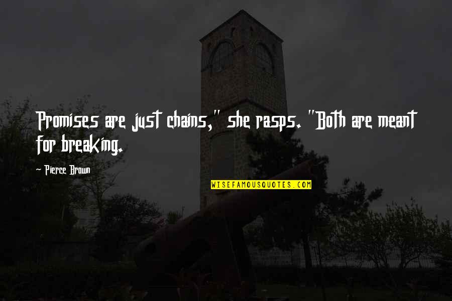 Attention Seeker Funny Quotes By Pierce Brown: Promises are just chains," she rasps. "Both are
