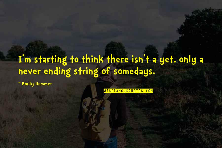 Attention Seeker Picture Quotes By Emily Hemmer: I'm starting to think there isn't a yet,