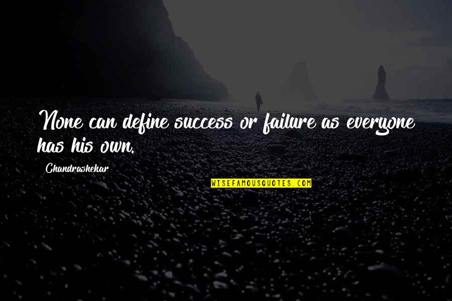 Attention Seeker Quotes By Chandrashekar: None can define success or failure as everyone