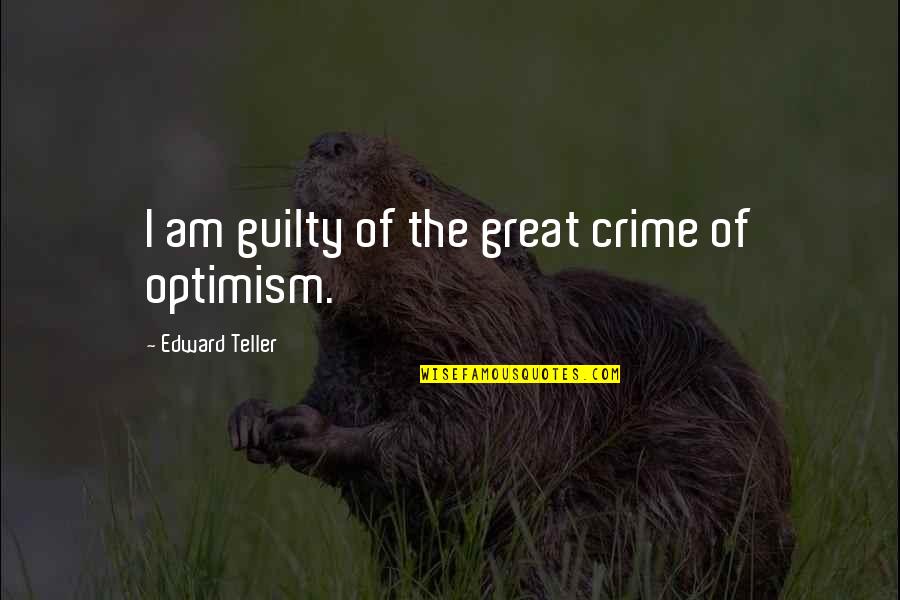 Attention Seeker Quotes Quotes By Edward Teller: I am guilty of the great crime of