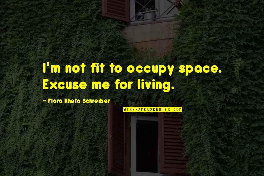 Attention Seeker Sarcastic Quotes By Flora Rheta Schreiber: I'm not fit to occupy space. Excuse me