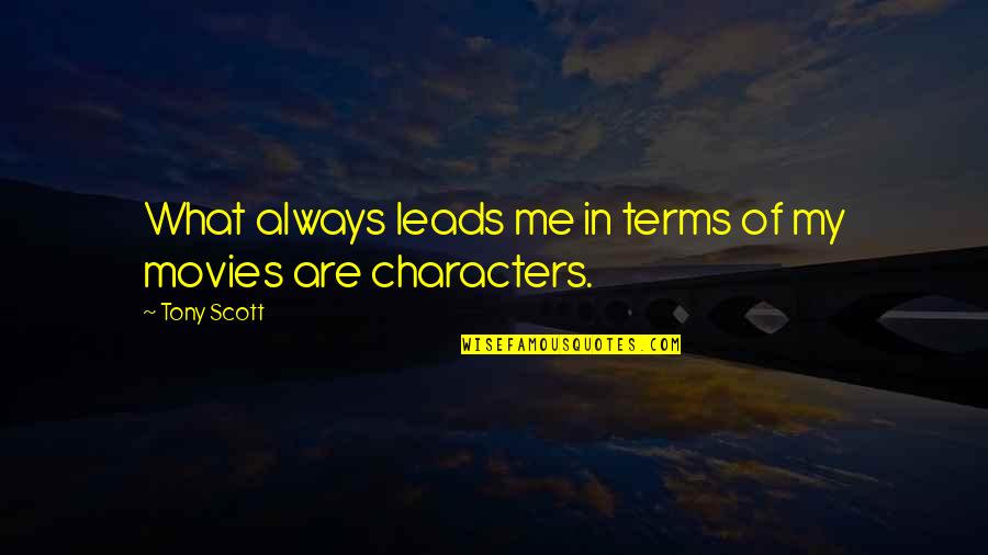 Attention Seeking Behavior Quotes By Tony Scott: What always leads me in terms of my