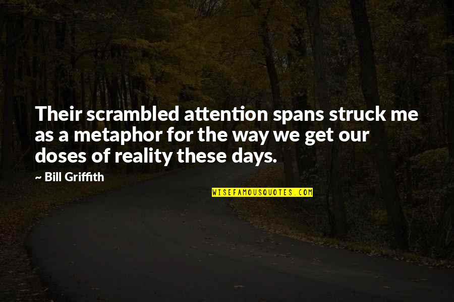 Attention Spans Quotes By Bill Griffith: Their scrambled attention spans struck me as a