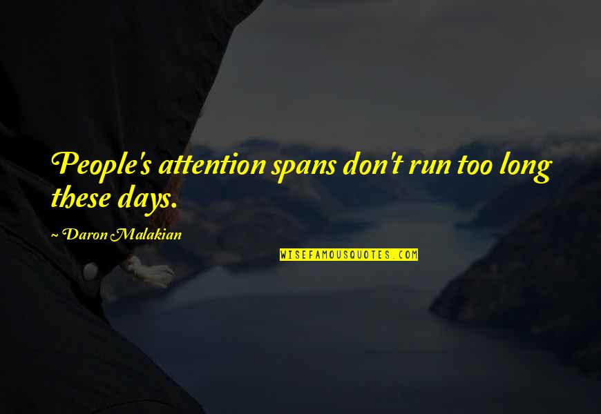 Attention Spans Quotes By Daron Malakian: People's attention spans don't run too long these