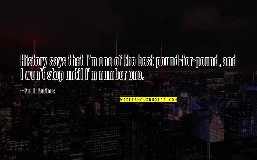 Attention Starved Quotes By Sergio Martinez: History says that I'm one of the best
