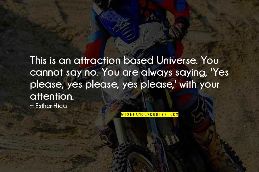 Attention The Universe Quotes By Esther Hicks: This is an attraction based Universe. You cannot