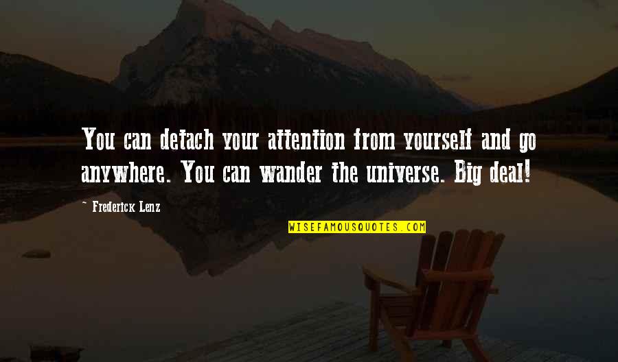 Attention The Universe Quotes By Frederick Lenz: You can detach your attention from yourself and