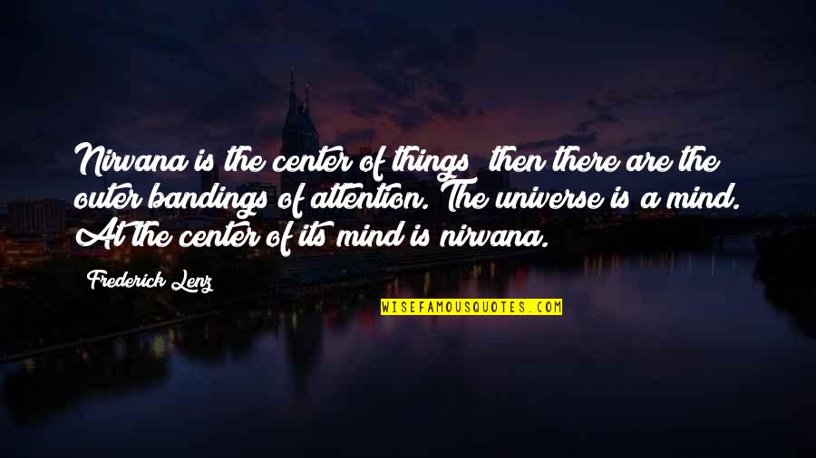 Attention The Universe Quotes By Frederick Lenz: Nirvana is the center of things; then there