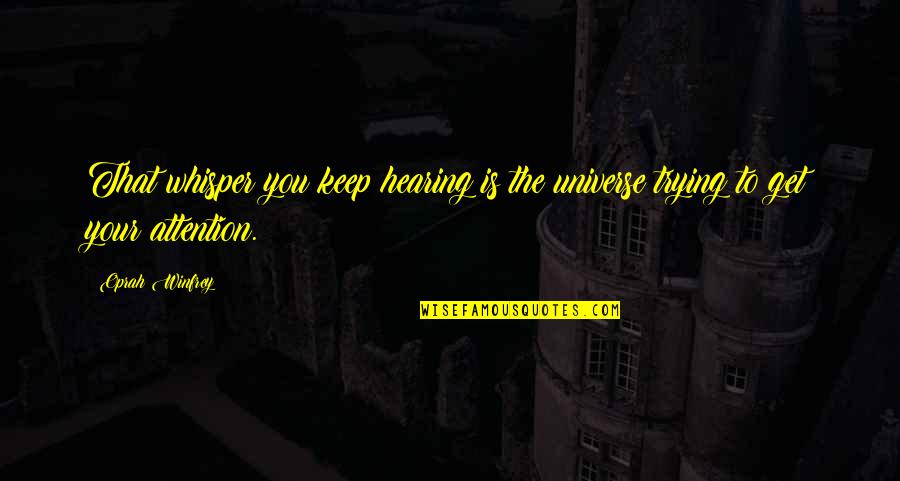 Attention The Universe Quotes By Oprah Winfrey: That whisper you keep hearing is the universe