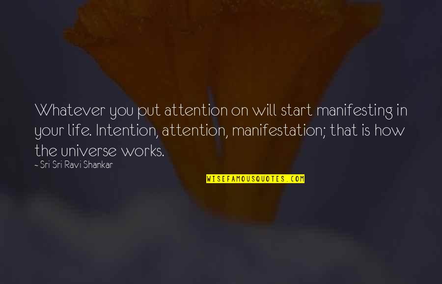 Attention The Universe Quotes By Sri Sri Ravi Shankar: Whatever you put attention on will start manifesting