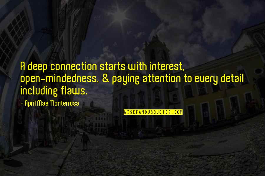 Attention To Detail Quotes By April Mae Monterrosa: A deep connection starts with interest, open-mindedness, &