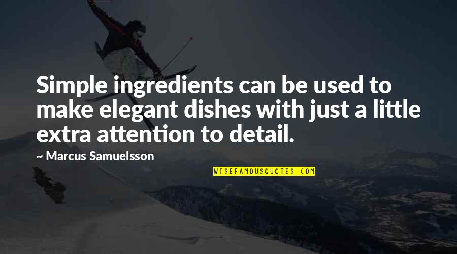 Attention To Detail Quotes By Marcus Samuelsson: Simple ingredients can be used to make elegant