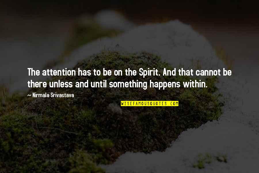 Attention To Love Quotes By Nirmala Srivastava: The attention has to be on the Spirit.