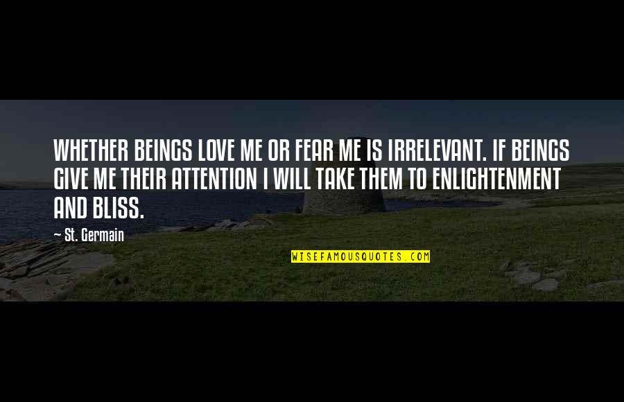 Attention To Love Quotes By St. Germain: WHETHER BEINGS LOVE ME OR FEAR ME IS