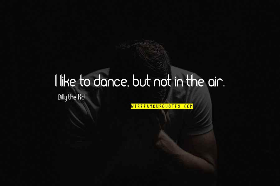 Attentional Blink Quotes By Billy The Kid: I like to dance, but not in the