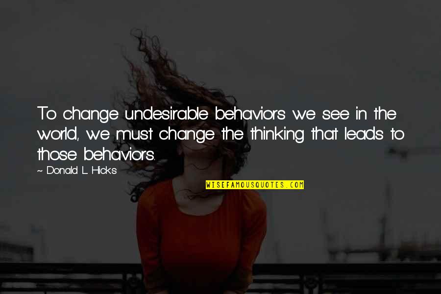 Attentionally Quotes By Donald L. Hicks: To change undesirable behaviors we see in the