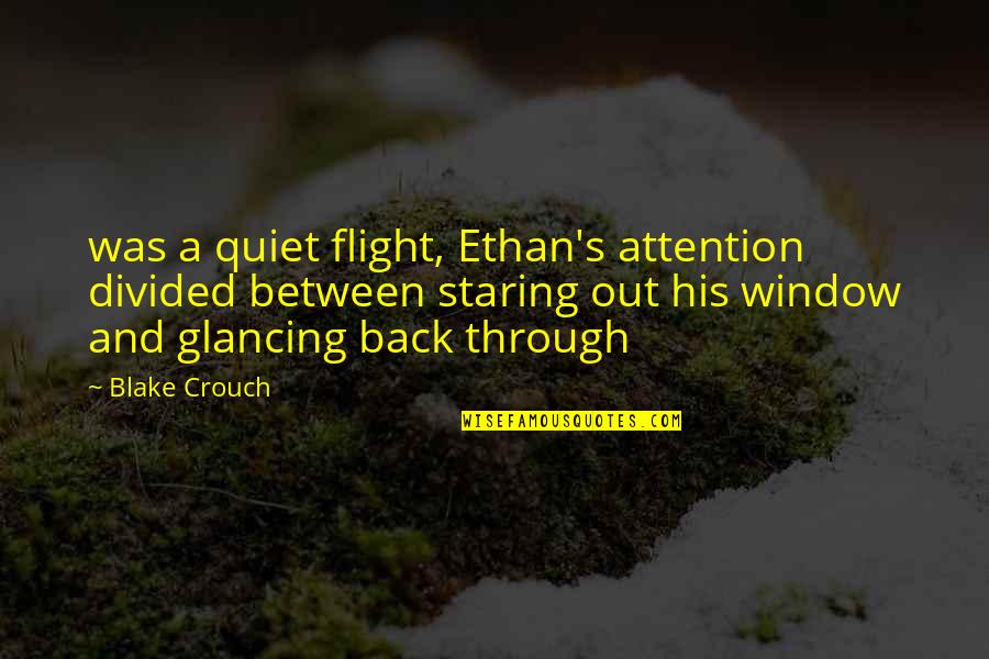 Attention's Quotes By Blake Crouch: was a quiet flight, Ethan's attention divided between