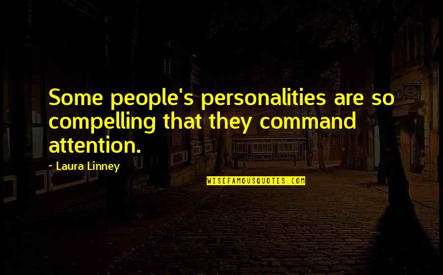 Attention's Quotes By Laura Linney: Some people's personalities are so compelling that they