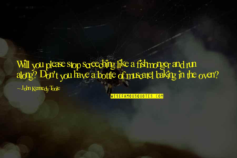 Attentions Synonym Quotes By John Kennedy Toole: Will you please stop screeching like a fishmonger