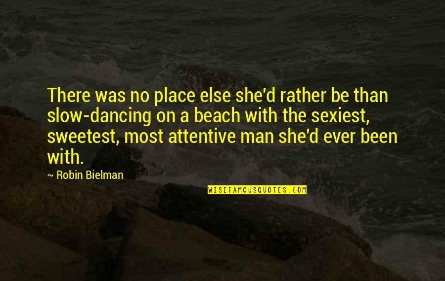 Attentive Man Quotes By Robin Bielman: There was no place else she'd rather be Attentive Man Quotes By Robin Bielman: There was no place else she'd rather be