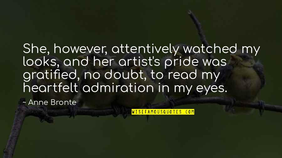 Attentively Quotes By Anne Bronte: She, however, attentively watched my looks, and her