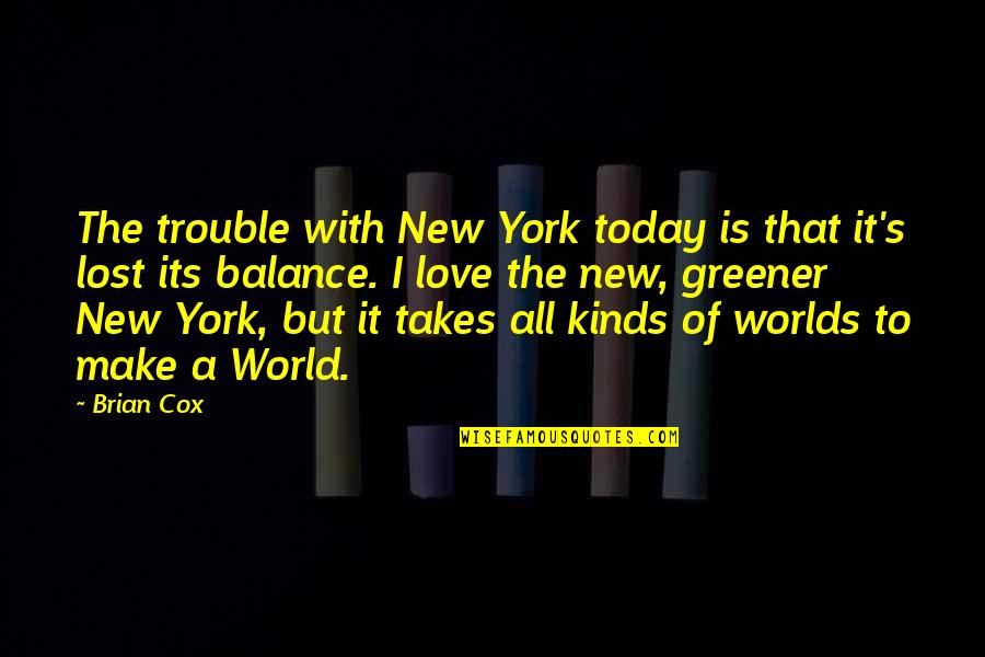 Attentively Quotes By Brian Cox: The trouble with New York today is that