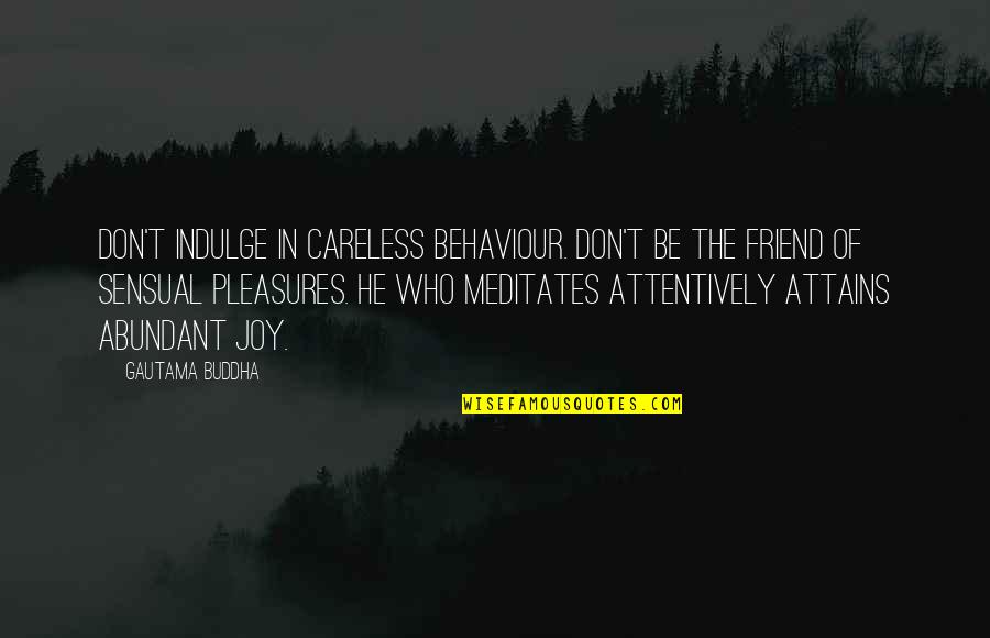 Attentively Quotes By Gautama Buddha: Don't indulge in careless behaviour. Don't be the