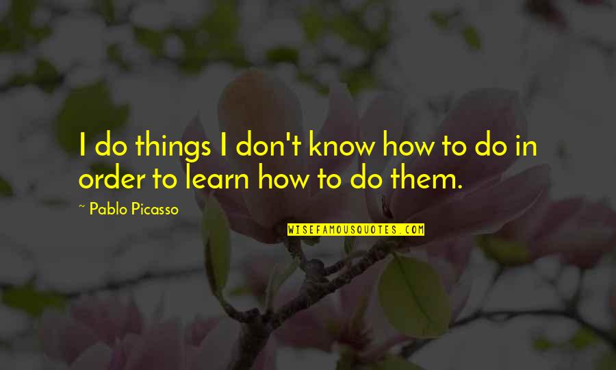 Attentively Quotes By Pablo Picasso: I do things I don't know how to