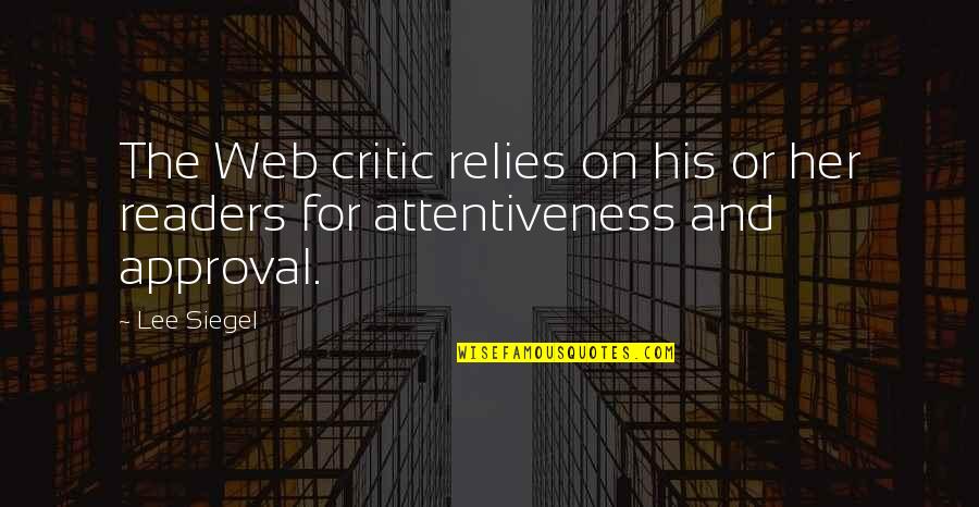 Attentiveness Quotes By Lee Siegel: The Web critic relies on his or her