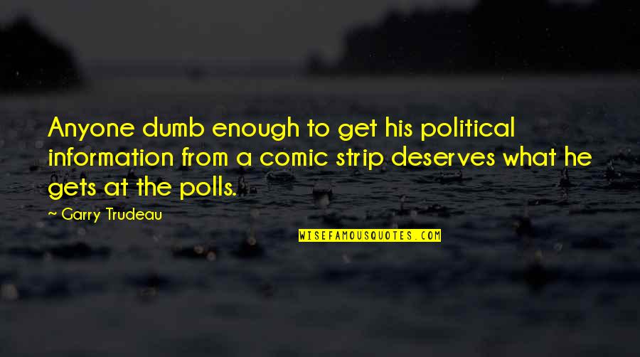 Attenuata Succulent Quotes By Garry Trudeau: Anyone dumb enough to get his political information Attenuata Succulent Quotes By Garry Trudeau: Anyone dumb enough to get his political information