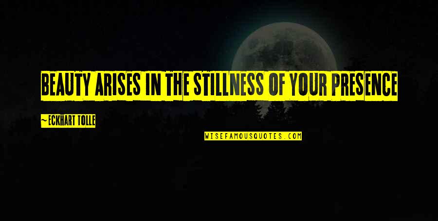 Attenuates Synonyms Quotes By Eckhart Tolle: BEAUTY ARISES IN THE STILLNESS OF YOUR PRESENCE Attenuates Synonyms Quotes By Eckhart Tolle: BEAUTY ARISES IN THE STILLNESS OF YOUR PRESENCE