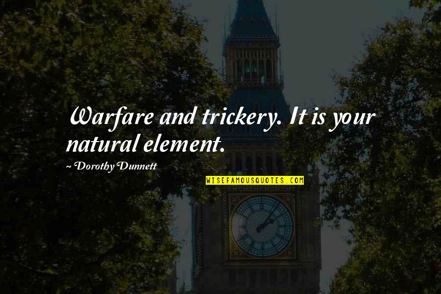 Attenuation Quotes By Dorothy Dunnett: Warfare and trickery. It is your natural element.