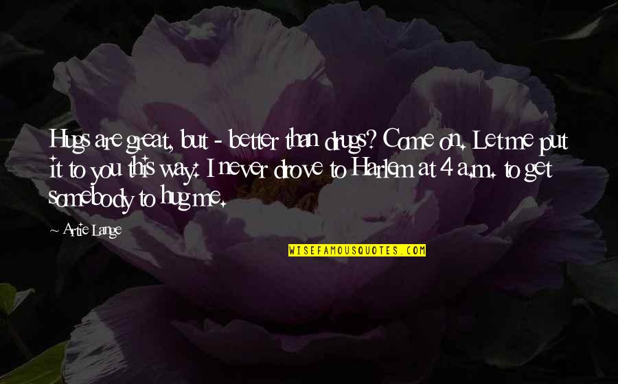 Attenzione Sinonimo Quotes By Artie Lange: Hugs are great, but - better than drugs? Attenzione Sinonimo Quotes By Artie Lange: Hugs are great, but - better than drugs?