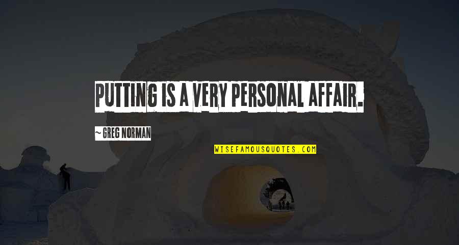 Attenzione Sinonimo Quotes By Greg Norman: Putting is a very personal affair. Attenzione Sinonimo Quotes By Greg Norman: Putting is a very personal affair.